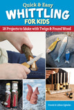 Quick & Easy Whittling for Kids: 18 Projects to Make with Twigs & Found Wood - Ingram