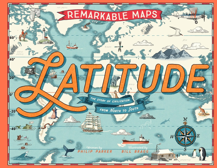 Remarkable Maps: Latitude: The Story of Civilization from North to Sou ...
