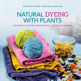 Natural Dyeing with Plants: Glorious Colors from Roots, Leaves & Flowers - Ingram