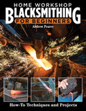 Home Workshop Blacksmithing for Beginners: How-To Techniques and Projects - Ingram