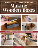 Complete Starter Guide to Making Wooden Boxes: Learn to Craft Beautiful and Practical Containers for Everyday Use - Ingram
