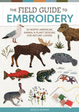 The Field Guide to Embroidery: 52 North American Animal and Plant Designs for Nature Lovers (Beginner-Friendly, Step-By-Step Wildlife Patterns with Birds, - Ingram