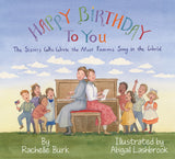 Happy Birthday to You!: The Sisters Who Wrote the Most Famous Song in the World
