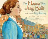 The House That Jane Built: A Story about Jane Addams by Tanya Lee Stone