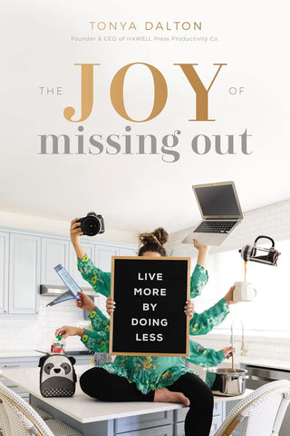 The Joy of Missing Out: Live More by Doing Less by Tanya Dalton