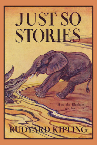 Just So Stories, Illustrated Edition by Rudyard Kipling (Yesterday's Classics)