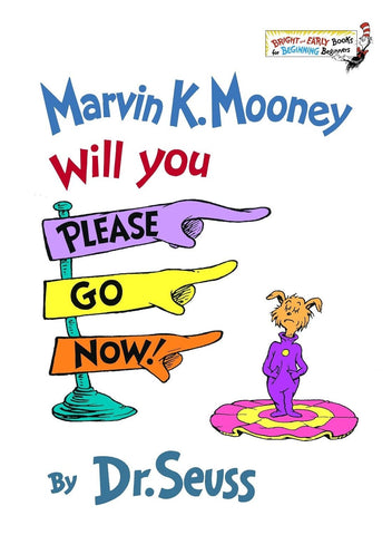 Marvin K. Mooney, Will You Please Go Now! by Dr. Suess