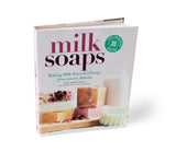 Milk Soaps: 35 Skin-Nourishing Recipes for Making Milk-Enriched Soaps, from Goat to Almond by Anne-Marie Faiola