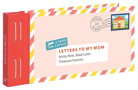 Letters to My Mom: Write Now. Read Later. Treasure Forever.