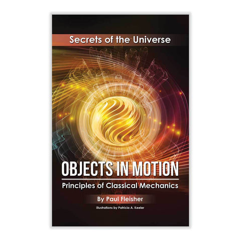 Objects in Motion: Principles of Classical Mechanics (Secrets of the Universe #3)