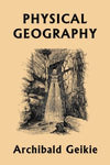Physical Geographyby Archibald Geikie (Yesterday's Classics)
