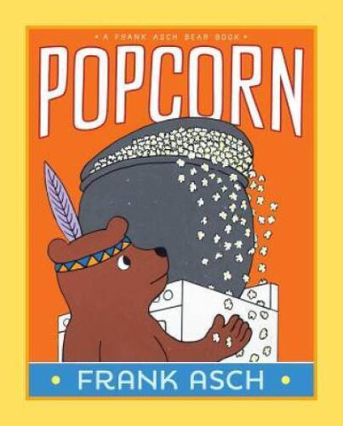 Popcorn: A Frank Asch Bear Book