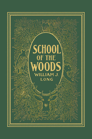 School of the Woods by William J. Long (Yesterday's Classics)