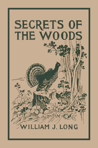 Secrets of the Woods by William J. Long (Yesterday's Classics)