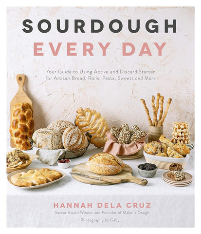 Sourdough Every Day: Your Guide to Using Active and Discard Starter for Artisan Bread..& More