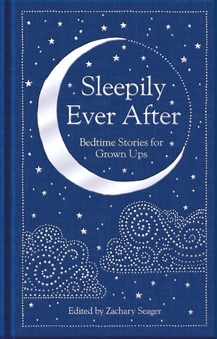 Sleepily Ever After: Bedtime Stories for Grown Ups (MacMillan Collector's Library)