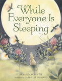 While Everyone is Sleeping by Sarah MacKenzie, Gabrielle Grimard
