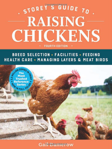 Storey's Guide to Raising Chickens, 4th Edition: Breed Selection, Facilities, Feeding, Health Care, Managing Layers & Meat Birds (Storey's Guide to Raising)
