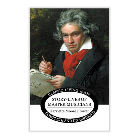 Story-Lives of Master Musicians by Harriette Brower