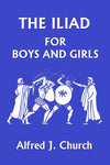 The Iliad for Boys and Girls by Alfred Church (Yesterday's Classics)