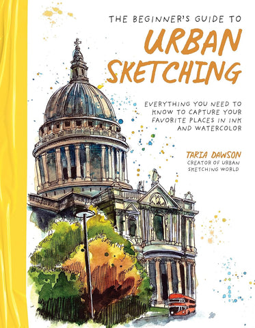 The Beginner's Guide to Urban Sketching: Everything You Need to Know to Capture Your Favorite Places in Ink and Watercolor