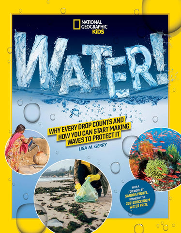 Water!: Why Every Drop Counts and How You Can Start Making Waves to Protect It