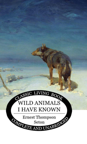 Wild Animals I Have Known by Ernest Thompson Seton