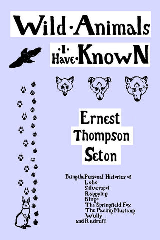 Wild Animals I Have Known by Ernest Thompson Seton (Yesterday's Classics)