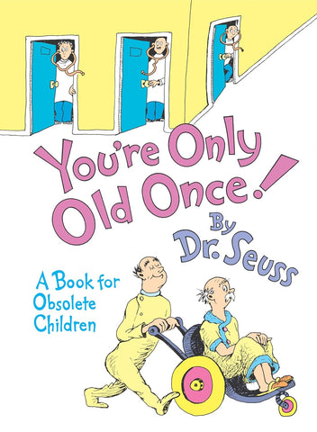 You're Only Old Once!: A Book for Obsolete Children: 30th Anniversary Edition