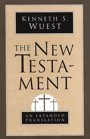 The New Testament: An Expanded Translation (Kenneth S. Wuest)