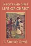 A Boys and Girls Life of Christ by J. Paterson Smyth