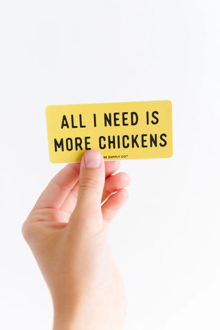 All I Need is More Chickens Sticker
