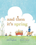 And Then It's Spring by Julie Fogliano