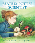Beatrix Potter, Scientist by Lindsay H. Metcalf, Junyi Wu