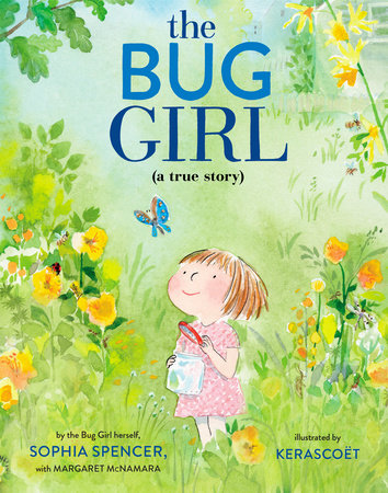 The Bug Girl: A True Story by Sophia Spencer