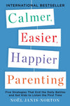 Calmer, Easier, Happier Parenting: Five Strategies That End the Daily Battles and Get Kids to Listen the First Time