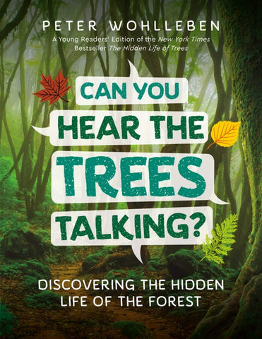 Can You Hear the Trees Talking? Discovering the Hidden Life of the Forest by Peter Wohlleben