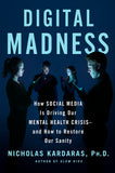 Digital Madness: How Social Media Is Driving Our Mental Health Crisis--And How to Restore Our Sanity