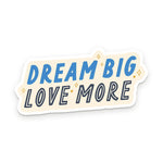 Dream Big Love More Sticker