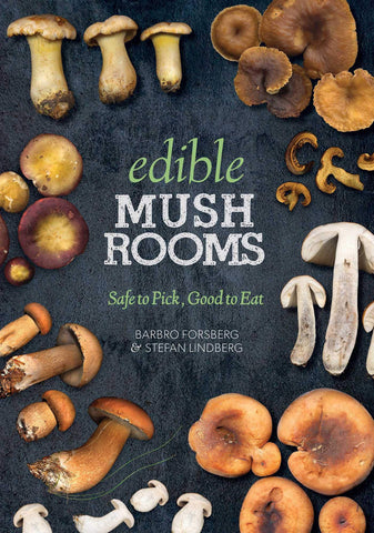 Edible Mushrooms: Safe to Pick, Good to Eat by Barbro Forsberg