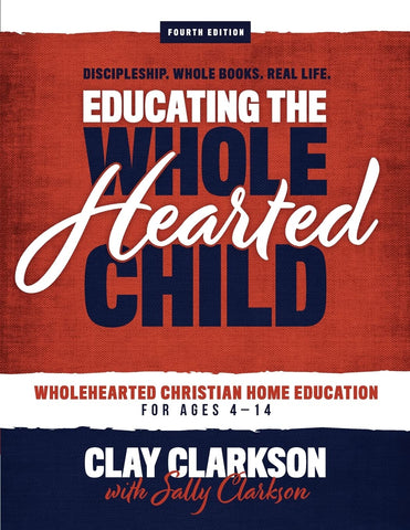 Educating the Wholehearted Child by Clay and Sally Clarkson