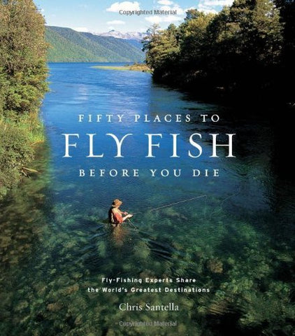Fifty Places to Fly Fish Before You Die by Chris Santella