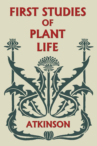 First Studies of Plant Life by George Francis Atkinson