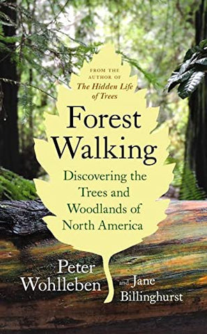 Forest Walking: Discovering the Trees and Woodlands of North America by Peter Wohlleben