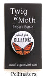 Plant for Pollinators Monarch Pinback Button (Twig & Moth)