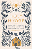 Holy Hygge: Creating a Place for People to Gather and the Gospel to Grow by Jamie Erickson