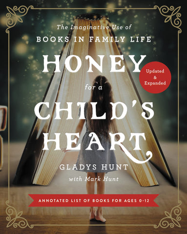 Honey for a Child's Heart Updated and Expanded: The Imaginative Use of Books in Family Life