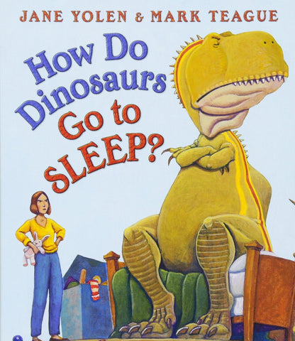 How Do Dinosaurs Go to Sleep? by Jane Yolen, Mark Teague