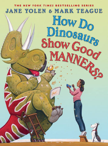 How Do Dinosaurs Show Good Manners? by Jane Yolen, Mark Teague