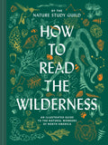 How to Read the Wilderness: An Illustrated Guide to the Natural Wonders of North America